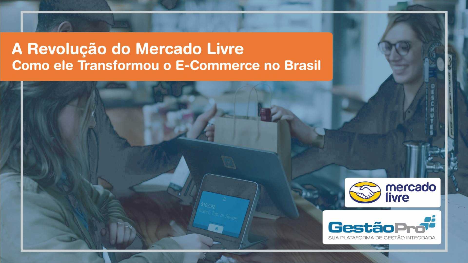 A Revolução do Mercado Livre: Como ele Transformou o E-Commerce no Brasil
