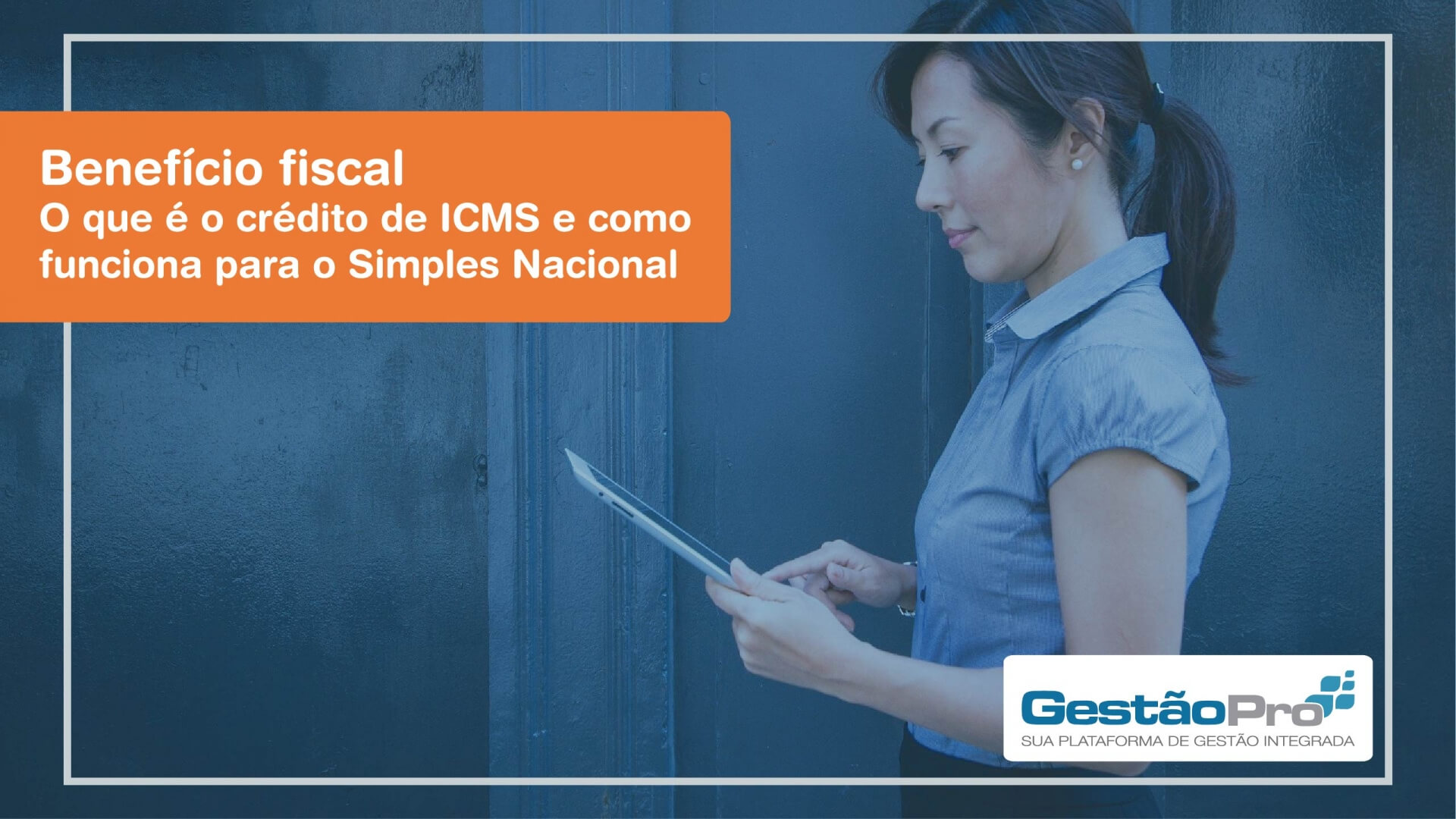 Benefício fiscal - O que é o crédito de ICMS e como funciona para o Simples Nacional