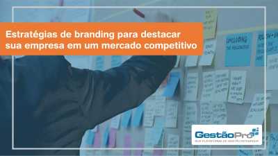 Estratégias de Branding para Destacar sua Empresa em um Mercado Competitivo