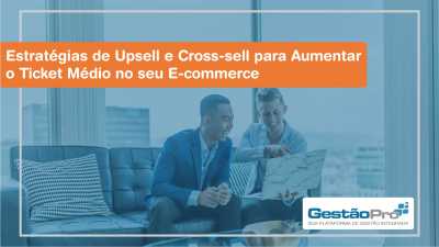 Estratégias de Upsell e Cross-sell para Aumentar o Ticket Médio no seu E-commerce