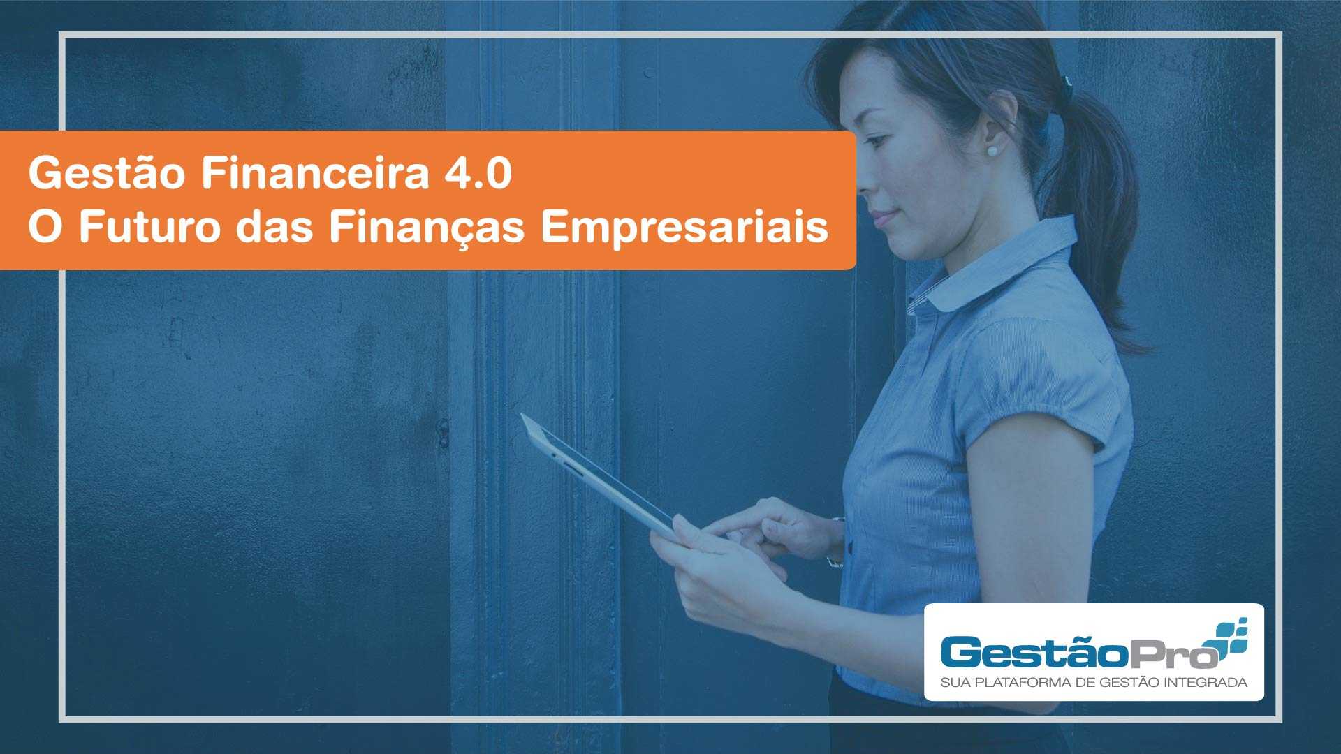 Gestão Financeira 4.0 - O Futuro das Finanças Empresariais