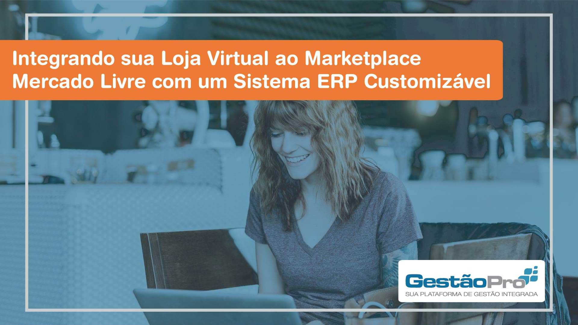 Integrando sua loja virtual ao marketplace Mercado Livre com um sistema ERP customizável